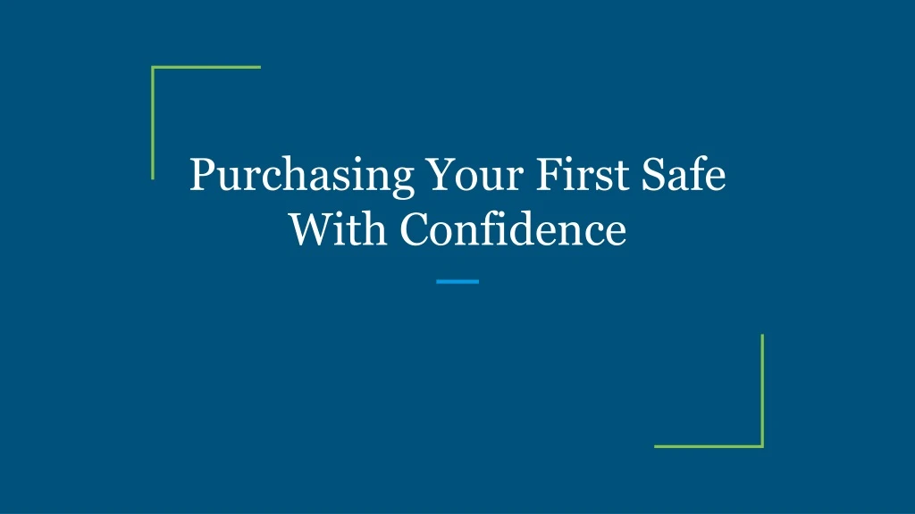 purchasing your first safe with confidence
