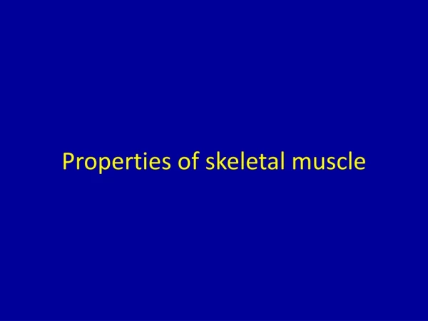 Properties of skeletal muscle