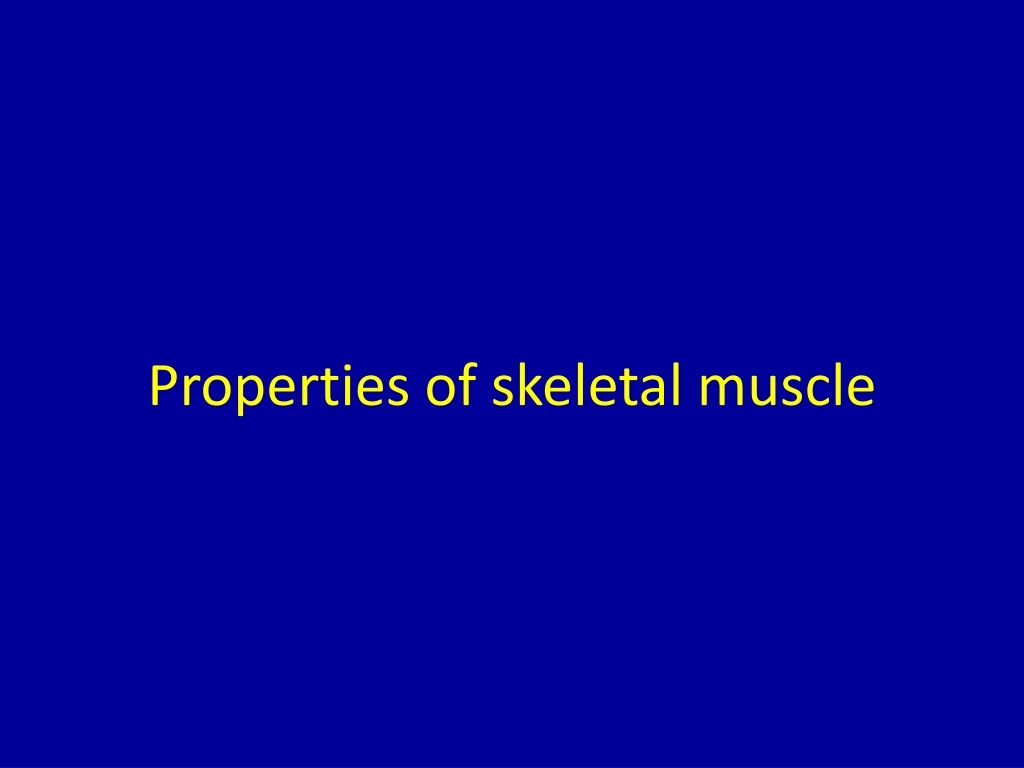 properties of skeletal muscle