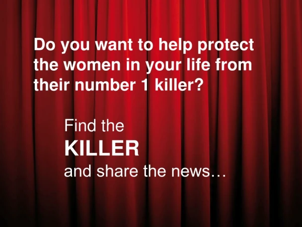 Do you want to help protect the women in your life from their number 1 killer?