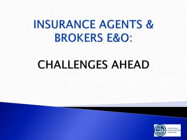 INSURANCE AGENTS &amp; BROKERS E&amp;O : CHALLENGES AHEAD