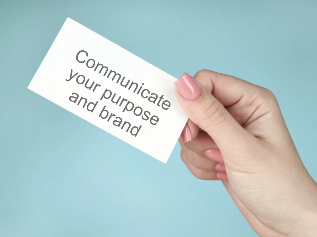 communicate your purpose and brand