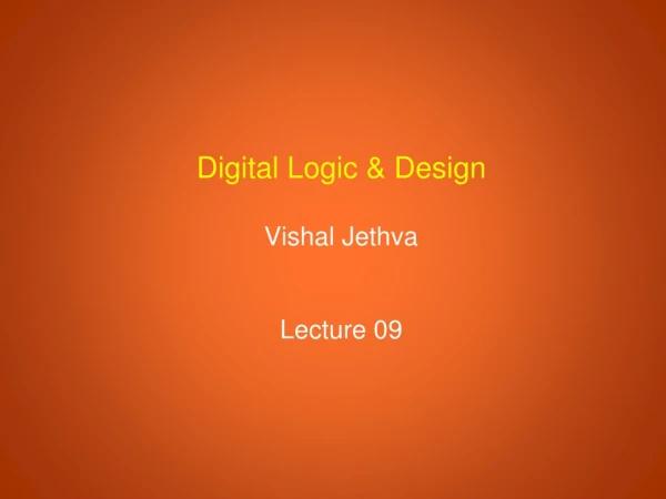 Digital Logic &amp; Design Vishal Jethva Lecture 09
