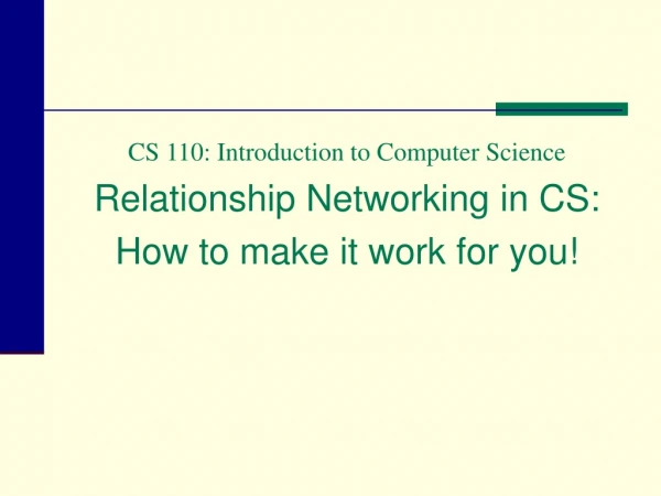 CS 110: Introduction to Computer Science Relationship Networking in CS: