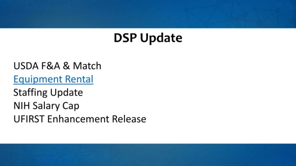 DSP Update USDA F&amp;A &amp; Match Equipment Rental Staffing Update NIH Salary Cap