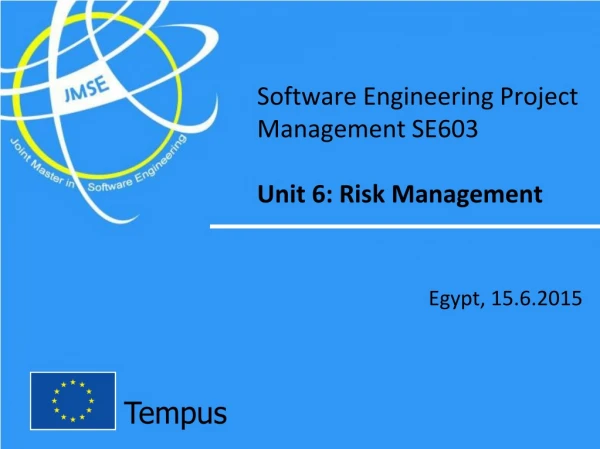 Software Engineering Project Management SE603 Unit 6: Risk Management