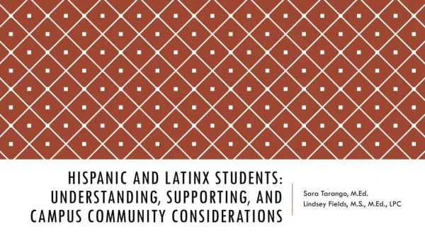 Hispanic and Latinx Students: Understanding, Supporting, and campus Community Considerations