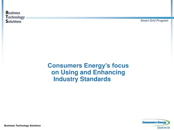 Consumers Energy’s focus on Using and Enhancing Industry Standards