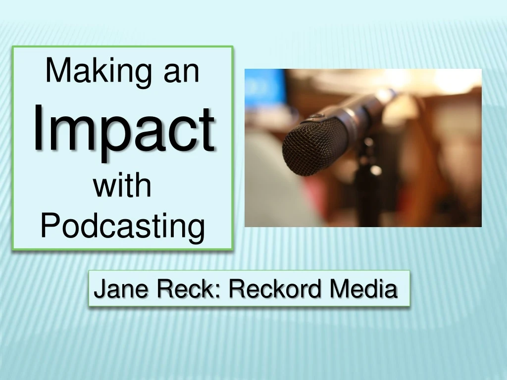 making an impact with podcasting