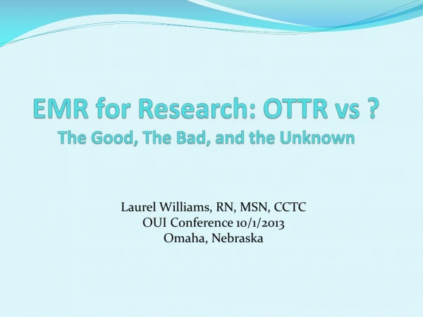 EMR for Research: OTTR vs ? The Good, The Bad, and the Unknown