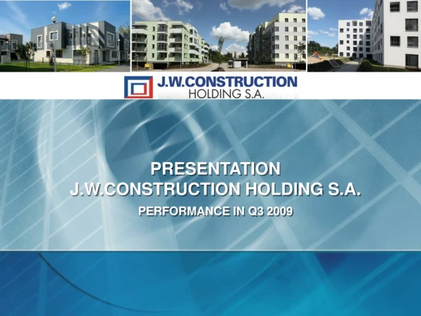 PRESENTATION J.W.CONSTRUCTION HOLDING S.A. PERFORMANCE IN Q3 2009