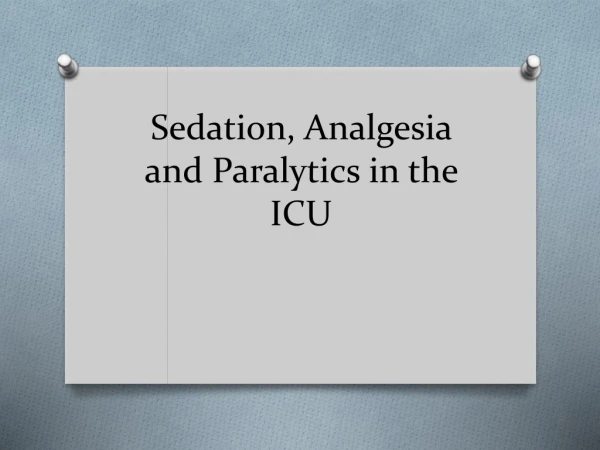 Sedation, Analgesia and Paralytics in the ICU