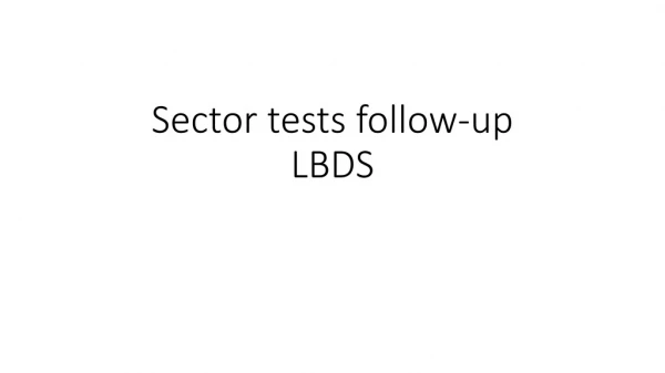 Sector tests follow-up LBDS