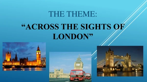 THE THEME: “ACROSS THE SIGHTS OF LONDON”