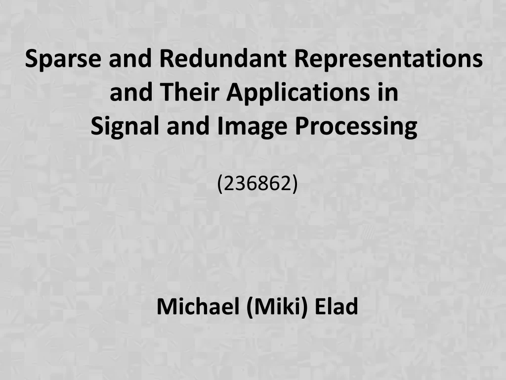sparse and redundant representations and their