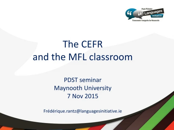T he CEFR and the MFL classroom PDST seminar Maynooth University 7 Nov 2015