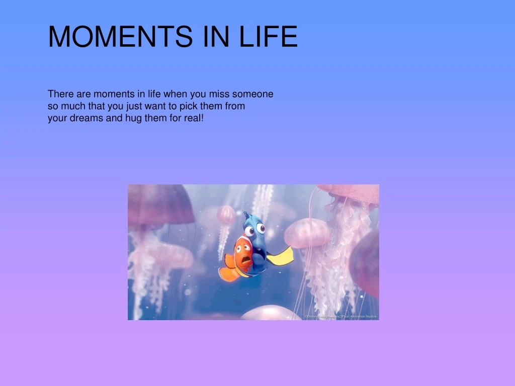 moments in life there are moments in life when