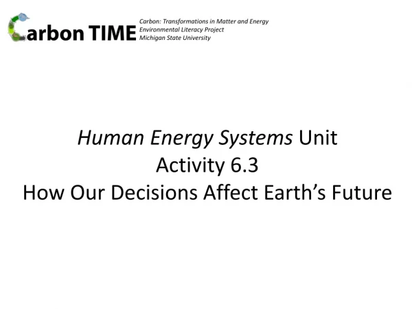 Human Energy Systems Unit Activity 6.3 How Our Decisions Affect Earth’s Future