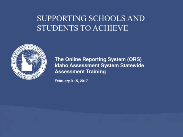 The Online Reporting System (ORS) Idaho Assessment System Statewide Assessment Training