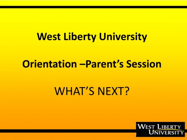 West Liberty University Orientation –Parent’s Session