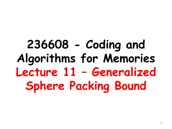 236608 - Coding and Algorithms for Memories Lecture 11 – Generalized Sphere Packing Bound