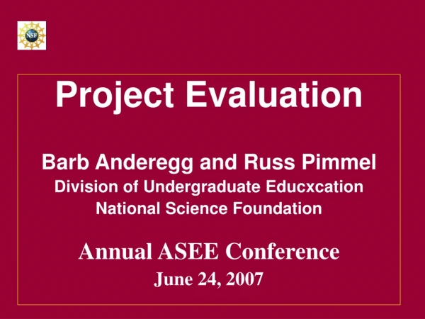 Project Evaluation Barb Anderegg and Russ Pimmel Division of Undergraduate Educxcation