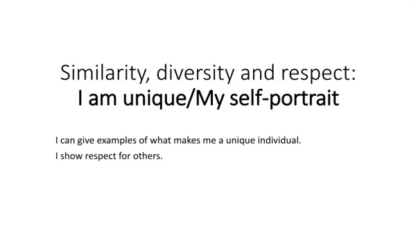 Similarity, diversity and respect: I am unique/My self-portrait