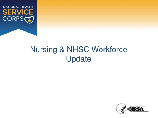 Nursing &amp; NHSC Workforce Update