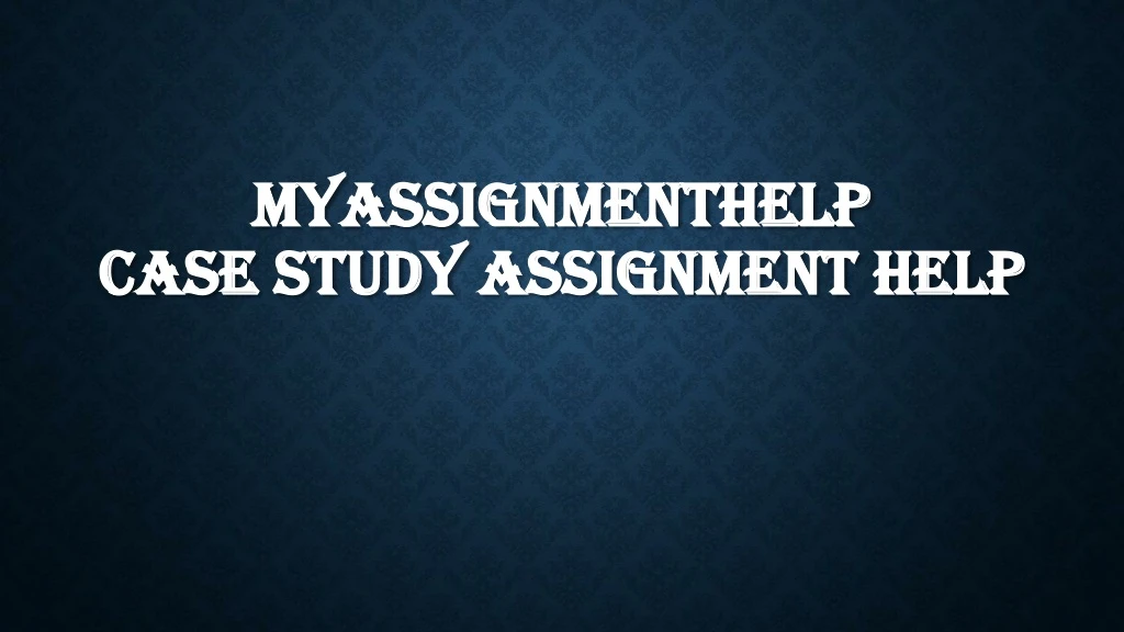 myassignmenthelp case study assignment help