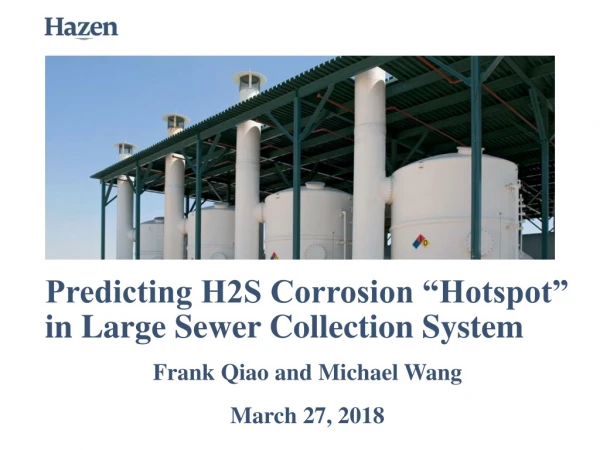 Predicting H2S Corrosion “Hotspot” in Large Sewer Collection System Frank Qiao and Michael Wang
