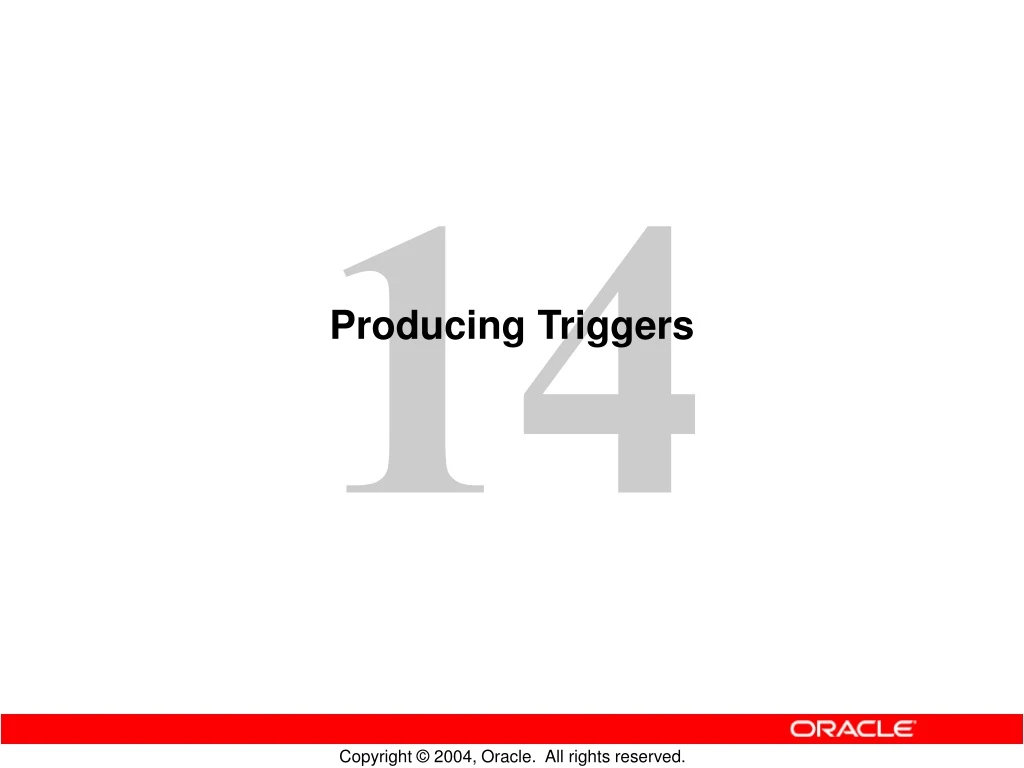 producing triggers