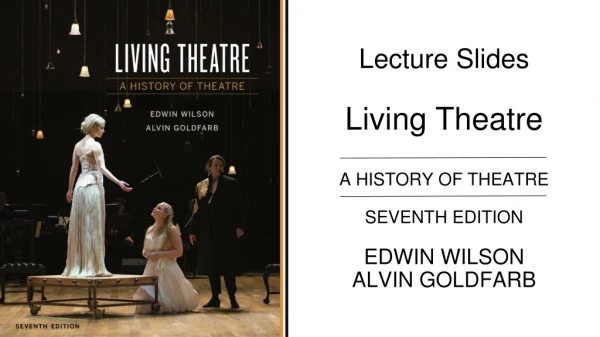 Lecture Slides Living Theatre A HISTORY OF THEATRE SEVENTH EDITION EDWIN WILSON ALVIN GOLDFARB