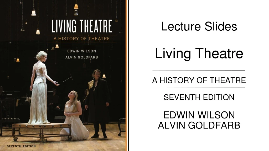 lecture slides living theatre a history of theatre seventh edition edwin wilson alvin goldfarb