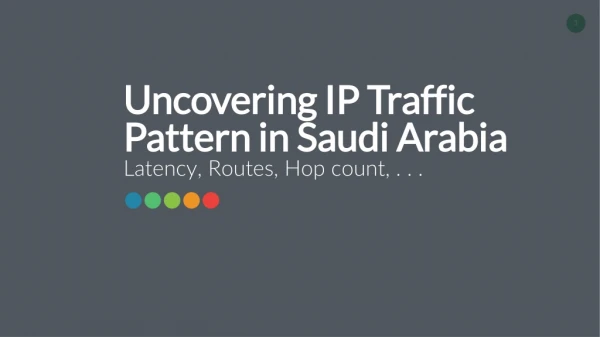 Uncovering IP Traffic Pattern in Saudi Arabia Latency, Routes, Hop count, . . .
