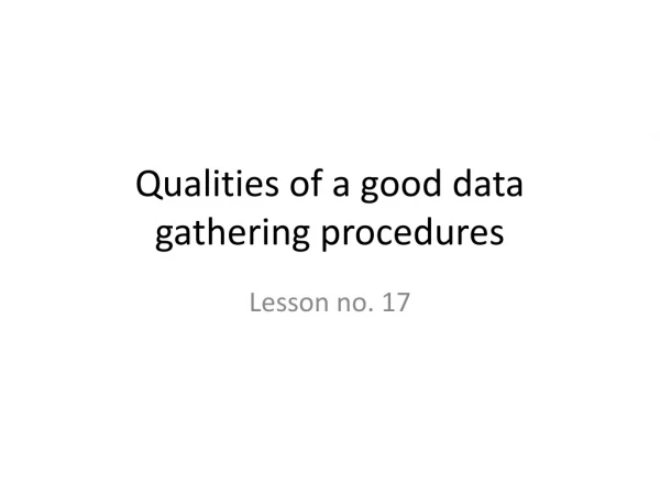 Qualities of a good data gathering procedures