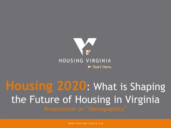 Housing 2020 : What is Shaping the Future of Housing in Virginia Presentation on “ Demographics ”
