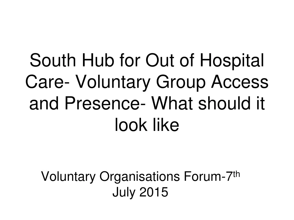 south hub for out of hospital care voluntary group access and presence what should it look like