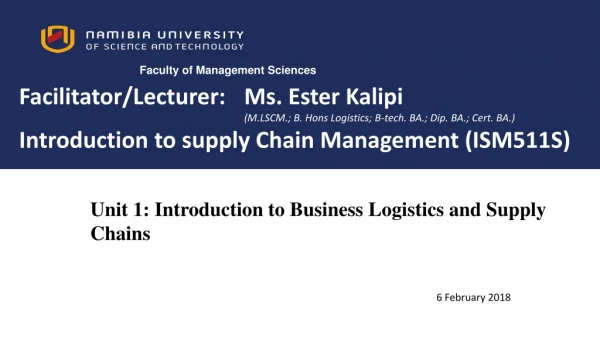 Unit 1: Introduction to B usiness Logistics and Supply Chains