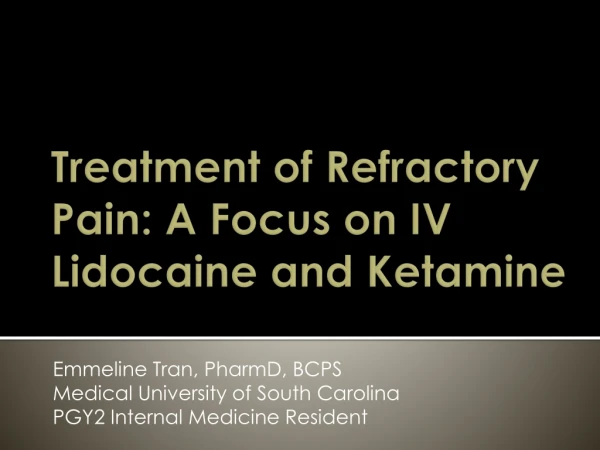 Treatment of Refractory Pain: A Focus on IV Lidocaine and Ketamine
