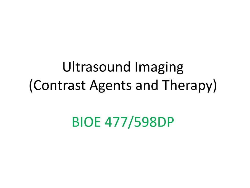 ultrasound imaging contrast agents and therapy bioe 477 598dp