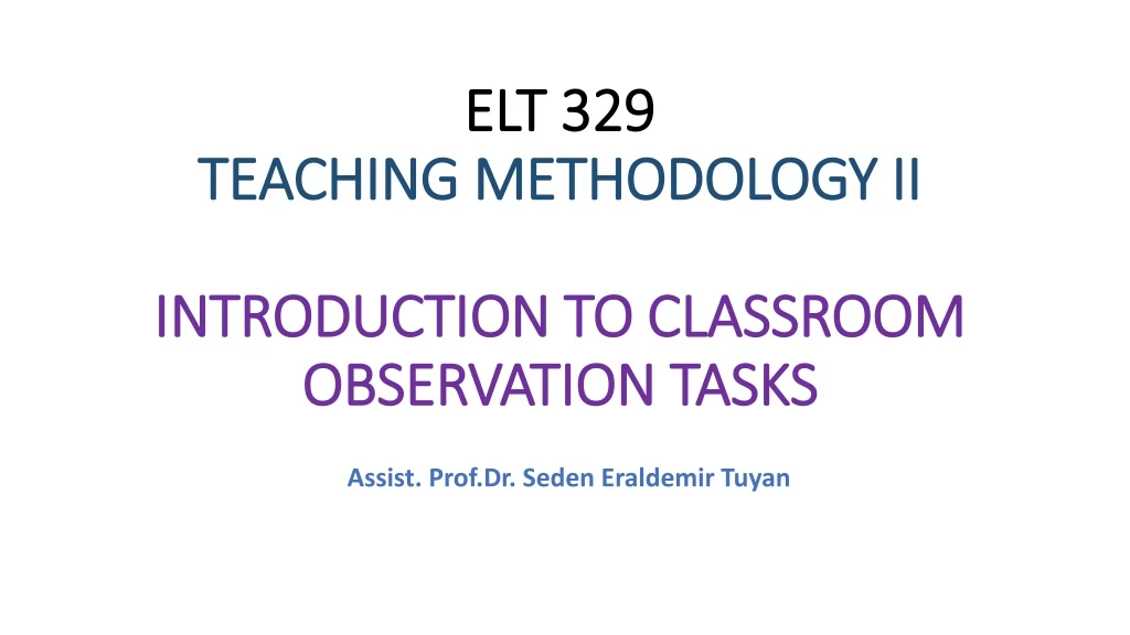 elt 329 teaching methodology ii introduction to classroom observation tasks