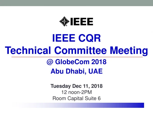 IEEE CQR Technical Committee Meeting @ GlobeCom 2018 Abu Dhabi, UAE