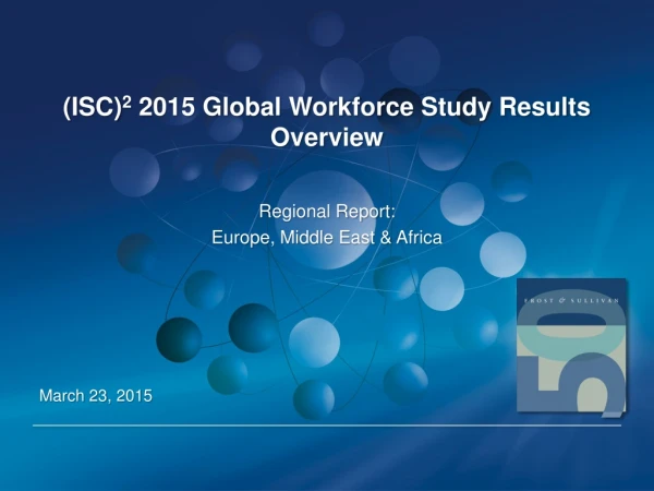 (ISC) 2 2015 Global Workforce Study Results Overview
