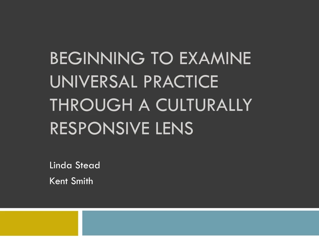 beginning to examine universal practice through a culturally responsive lens