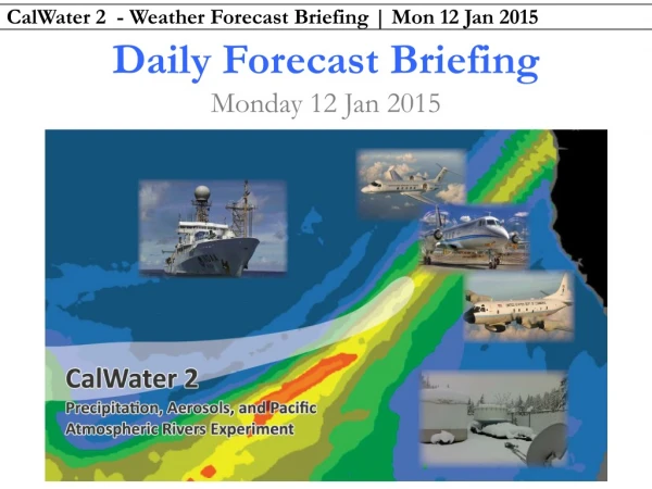 Daily Forecast Briefing Monday 12 Jan 2015