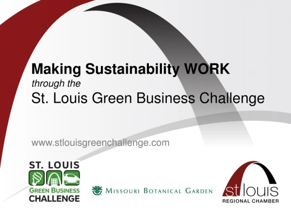 Making Sustainability WORK through the St . Louis Green Business Challenge