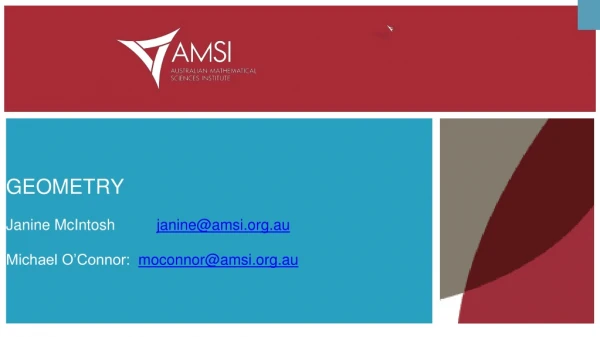 GEOMETRY Janine McIntosh janine@amsi.au Michael O’Connor: moconnor@amsi.au