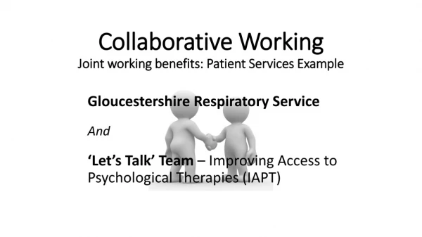 Collaborative Working Joint working benefits: Patient Services Example