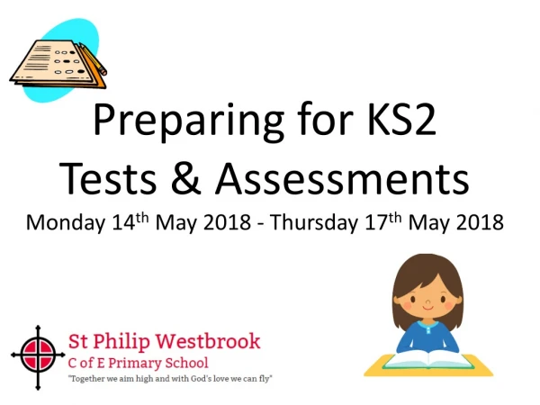 Preparing for KS2 Tests &amp; Assessments Monday 14 th May 2018 - Thursday 17 th May 2018