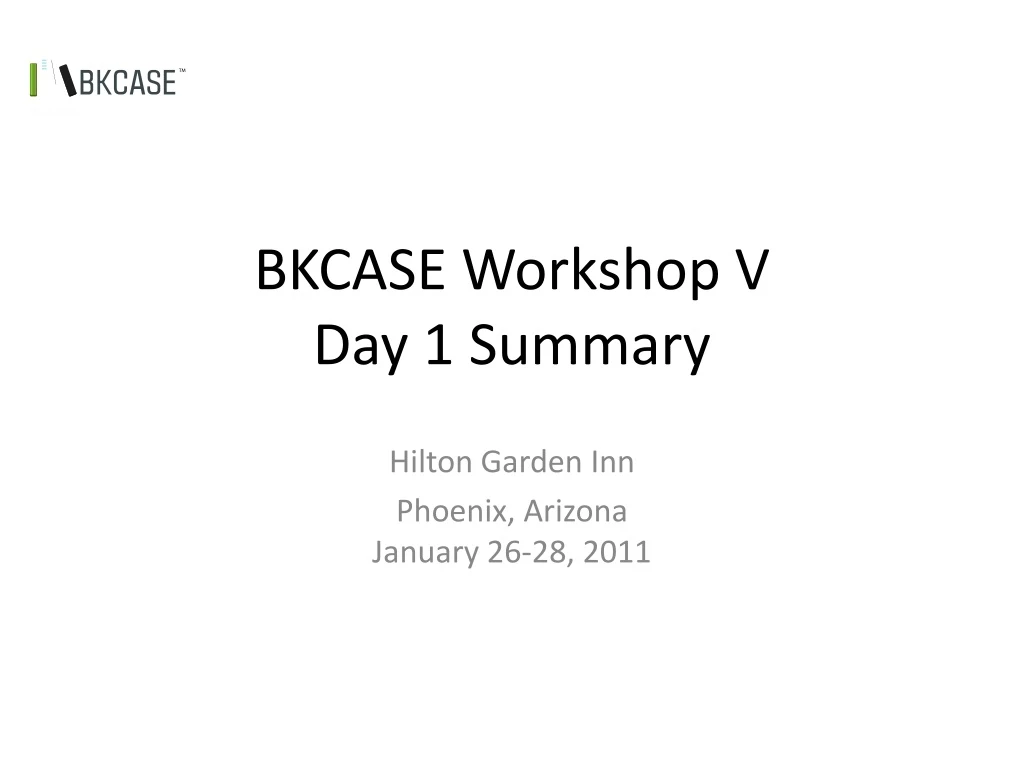 bkcase workshop v day 1 summary